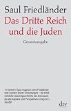 Das Dritte Reich und die Juden: Die Jahre der Verfolgung 1933 - 1939 Die Jahre der Vernichtung 1939 - 1945 - Saul Friedl&auml;nder