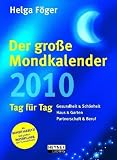 Der Gro�e Mondkalender 2010: Tag f�r Tag - Mit ausf�hrlicher Einleitung und Monats�bersichten