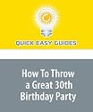 How To Throw a Great 30th Birthday Party: Planning a 30th birthday party doesn't have to be hard work--use these tips to make it easier!