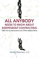 ALL Anybody Needs to Know About Independent Contracting: With Forms, Instructions and Other Helpful Items
