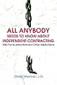 ALL Anybody Needs to Know About Independent Contracting: With Forms, Instructions and Other Helpful Items