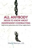 ALL Anybody Needs to Know About Independent Contracting: With Forms, Instructions and Other Helpful Items