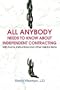 All Anybody Needs to Know about Independent Contracting: With Forms, Instructions and Other Helpful Items