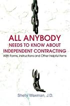 ALL Anybody Needs to Know About Independent Contracting: With Forms, Instructions and Other Helpful Items