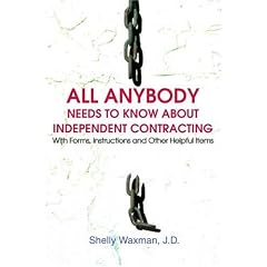 All Anybody Needs to Know about Independent Contracting: With Forms, Instructions and Other Helpful Items