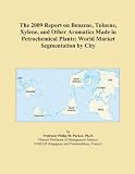 The 2009 Report on Benzene, Toluene, Xylene, and Other Aromatics Made in Petrochemical Plants: World Market Segmentation by City Reviews