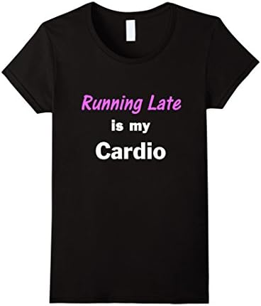 Women's Running Late is my Cardio Funny T-Shirt Medium Black