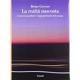 La realt� nascosta. Universi paralleli e leggi profonde del cosmodi Brian Greene