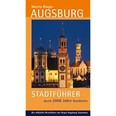 Augsburg: Stadtf�hrer durch 2000 Jahre Geschichte. Der offizielle Reisef�hrer der Regio Augsburg