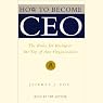 How to Become CEO: The Rules for Rising to the Top of Any Organization