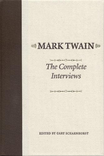 Mark Twain: The Complete Interviews (Amer Lit Realism & Naturalism)From University Alabama Press Mark Twain: The Complete Interviews (Amer Lit Realism & Naturalism)From University Alabama Press