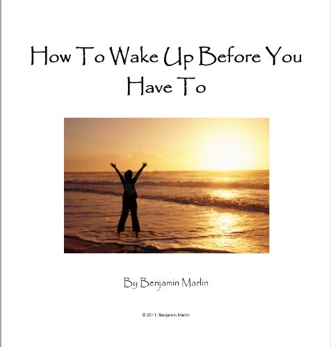 How To Wake Up Before You Have To, by Benjamin Marlin