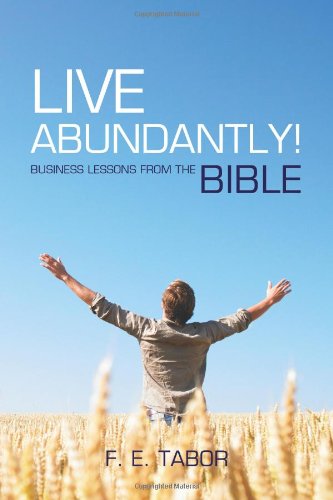 Live Abundantly!: Business Lessons from the Bible
