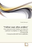 Produkt-Bild: "Fr&uuml;her war alles anders": Eine exemplarische Analyse von Sprache und Kommunikation im Alter mit dem Schwerpunkt intergenerationelle Kommunikation