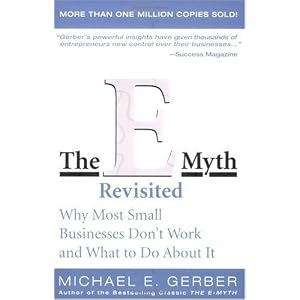 E-myth Revisited: Why Most Small Businesses Don't Work and What to Do About It