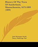 History Of The Town Of Sunderland, Massachusetts, 1673-1899 (1899)