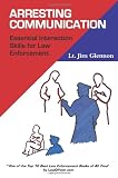 Arresting Communication: Essential Interaction Skills for Law Enforcement Arresting Communication: Essential Interaction Skills for Law Enforcement