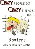 CRAZY PEOPLE DO CRAZY THINGS BUT Boaters ARE PERFECTLY SANE! Apron (Various Colors Available)