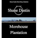 Morehouse Plantation (Shane Dustin Short Stories)