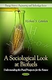 41Ezf%2BPUjPL. SL160  A Sociological Look at Biofuels: Understanding the Past/ Prospects for the Future (Energy Science, Engineering and Technology) Review