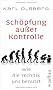 Sch�pfung au�er Kontrolle: Wie die Technik uns benutzt