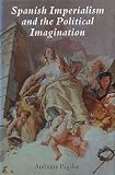 Spanish imperialism and the political imagination : studies in European and Spanish-American social and political theory 1513-1830