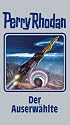 Perry Rhodan, Bd.116: Der Auserw&auml;hlte