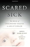 Scared Sick: The Role of Childhood Trauma in Adult Disease