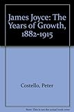 James Joyce : the years of growth, 1882-1915 : a biography