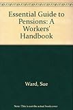 The essential guide to pensions : a workers' handbook