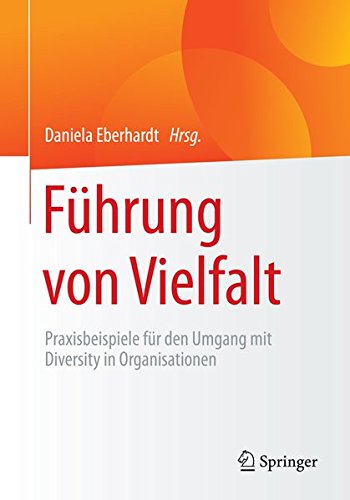 Führung von Vielfalt: Praxisbeispiele für den Umgang mit Diversity in Organisationen (German Edition)