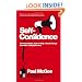 Self-confidence: The Remarkable Truth of Why a Small Change Can Make a Big Difference