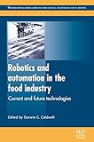 Robotics and automation in the food industry : current and future technologies