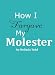How I Forgave My Molester