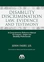 Disability Discrimination Law, Evidence and Testimony: A Comprehensive Reference Manual for Lawyers, Judges and Disability Professionals