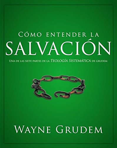 CÃ³mo entender la salvaciÃ³n: Una de las siete partes de la teologÃ­a sistemÃ¡tica de Grudem (Spanish Edition)