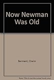 Now Newman was old : a novel