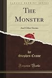The Monster and Other Stories (Classic Reprint)