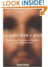 The Questions of Jesus: Challenging Ourselves to Discover Life's Great Answers