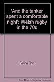 'And the tanker spent a comfortable night' : Welsh rugby in the 70s