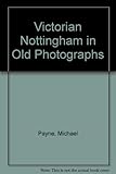 Victorian Nottingham in old photographs