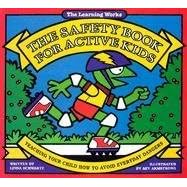 The Safety Book for Active Kids: Teaching Your Child How to Avoid Everyday Dangers