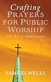 Crafting prayers for public worship : the art of intercession