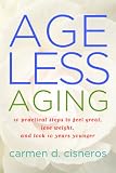 Age Less Aging - 10 Practical steps to feel great, lose weight, AND look 10 years younger (Age Less Living)