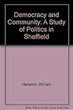 Democracy and community : a study of politics in Sheffield