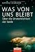 Image of Was von uns bleibt: Über die Unsterblichkeit der Seele