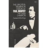 the exploits and triumphs in europe of paul morphy the chess champion