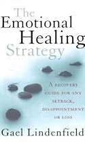 The Emotional Healing Strategy: A Recovery Guide for Any Setback, Disappointment or Loss