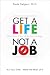Get a Life, Not a Job: It's Your Time--Make the Most of It (Mini E-Book) Get a Life, Not a Job: It's Your Time--Make the Most of It (Mini E-Book)