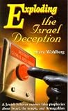 Exploding the Israel Deception: A Jewish Believer Exposes False Prophecies about Israel, the Temple, and Armageddon